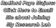 Radford Psyc Majors: 
Click Here to Email 
Me about Joining 
My Research Lab